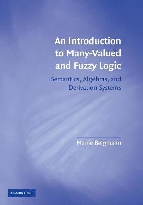 An Introduction to Many-Valued and Fuzzy Logic - Merrie Bergmann