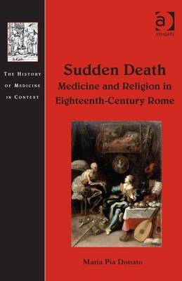 Sudden Death: Medicine and Religion in Eighteenth-Century Rome -  Maria Pia Donato
