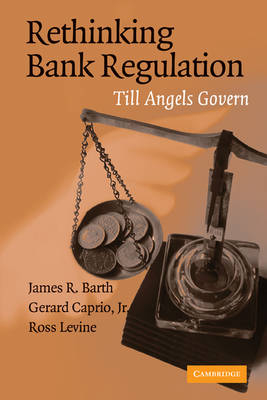 Rethinking Bank Regulation - James R. Barth, Gerard Caprio  Jr., Ross Levine