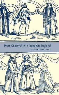 Press Censorship in Jacobean England - Cyndia Susan Clegg