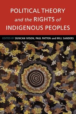 Political Theory and the Rights of Indigenous Peoples - 