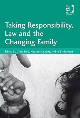 Taking Responsibility, Law and the Changing Family -  Heather Keating