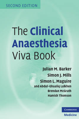 The Clinical Anaesthesia Viva Book - Julian M. Barker, Simon J. Mills, Simon L. Maguire, Abdul Ghaaliq Lalkhen, Brendan A. McGrath