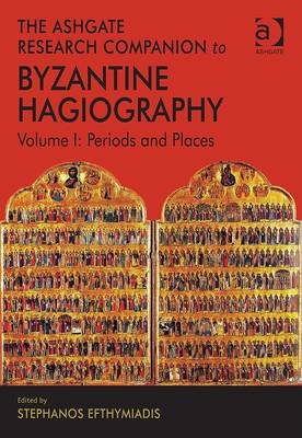 The Ashgate Research Companion to Byzantine Hagiography - 