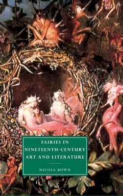 Fairies in Nineteenth-Century Art and Literature - Nicola Bown