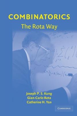 Combinatorics: The Rota Way - Joseph P. S. Kung, Gian-Carlo Rota, Catherine H. Yan