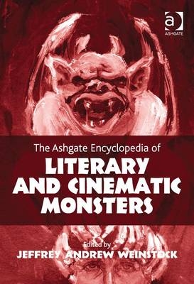 The Ashgate Encyclopedia of Literary and Cinematic Monsters - 