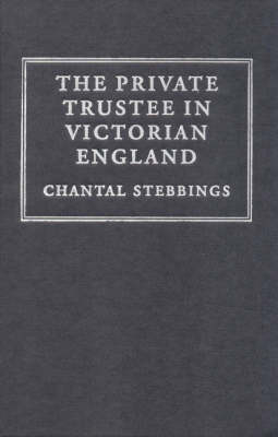 The Private Trustee in Victorian England - Chantal Stebbings