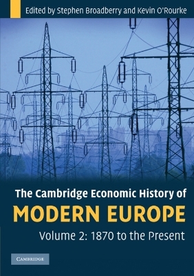 The Cambridge Economic History of Modern Europe: Volume 2, 1870 to the Present - Stephen Broadberry, Kevin H. O'Rourke