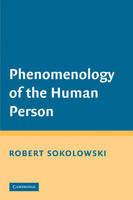 Phenomenology of the Human Person - Robert Sokolowski