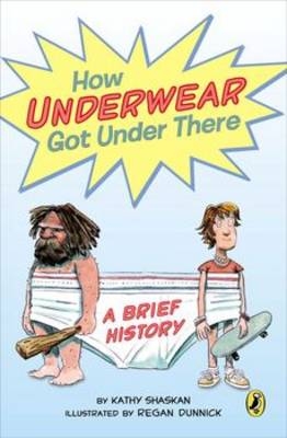 How Underwear Got Under There -  Kathy Shaskan