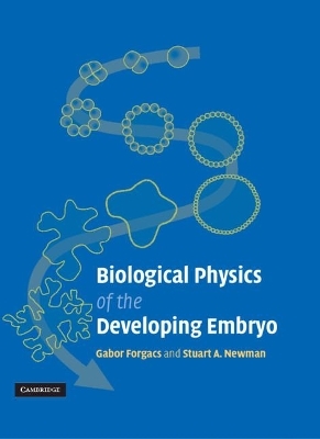 Biological Physics of the Developing Embryo - Gabor Forgacs, Stuart A. Newman