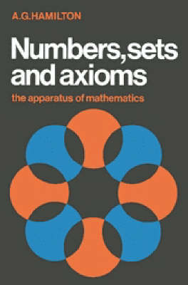 Numbers, Sets and Axioms - A. G. Hamilton