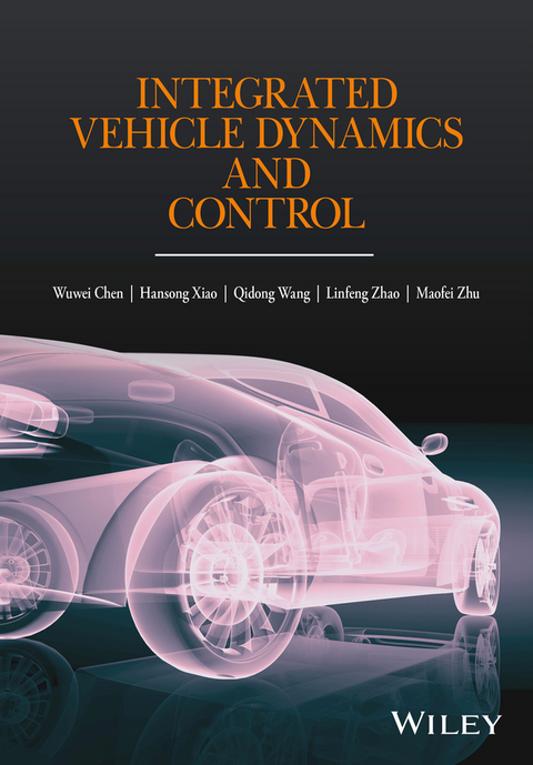 Integrated Vehicle Dynamics and Control - Wuwei Chen, Hansong Xiao, Qidong Wang, Linfeng Zhao, Maofei Zhu