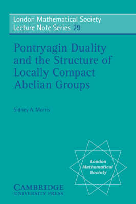 Pontryagin Duality and the Structure of Locally Compact Abelian Groups - Sidney A. Morris