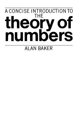 A Concise Introduction to the Theory of Numbers - Alan Baker