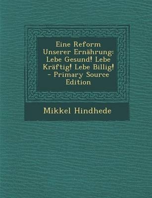 Eine Reform Unserer Ernahrung - Mikkel Hindhede