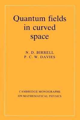 Quantum Fields in Curved Space - N. D. Birrell, P. C. W. Davies