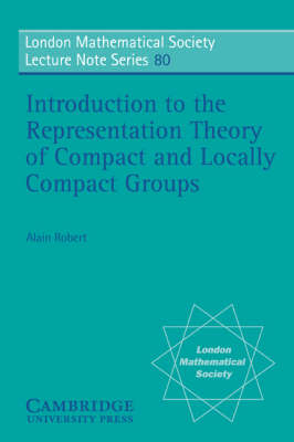 Introduction to the Representation Theory of Compact and Locally Compact Groups - Alain Robert