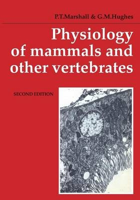 Physiology of Mammals and Other Vertebrates - P. T. Marshall, G. M. Hughes