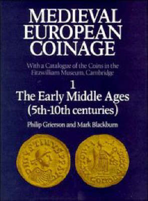 Medieval European Coinage: Volume 1, The Early Middle Ages (5th–10th Centuries) - Philip Grierson, Mark Blackburn