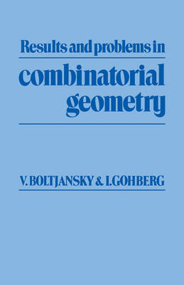 Results and Problems in Combinatorial Geometry - Vladimir G. Boltjansky, Israel Gohberg