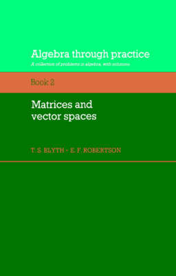 Algebra Through Practice: Volume 2, Matrices and Vector Spaces - 