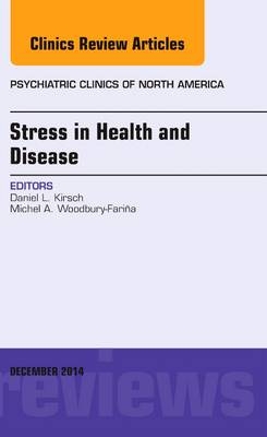 Stress in Health and Disease, An Issue of Psychiatric Clinics of North America - Daniel L. Kirsch
