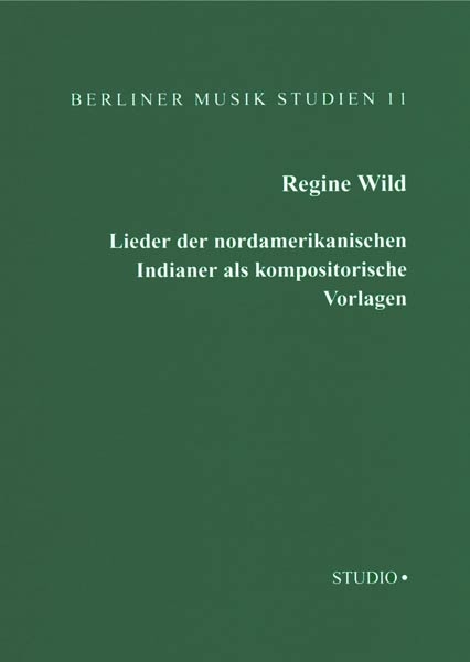 Lieder der nordamerikanischen Indianer als Kompositorische Vorlagen - Regine Wild