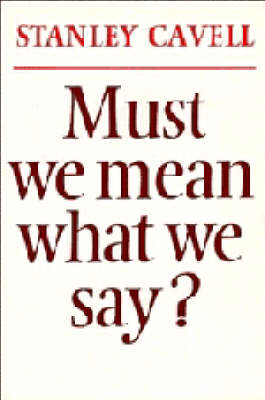 Must We Mean What We Say? - Stanley Cavell