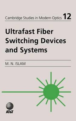 Ultrafast Fiber Switching Devices and Systems - Mohammed N. Islam