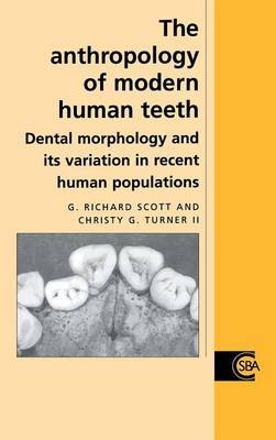 The Anthropology of Modern Human Teeth - G. Richard Scott, Christy G. Turner