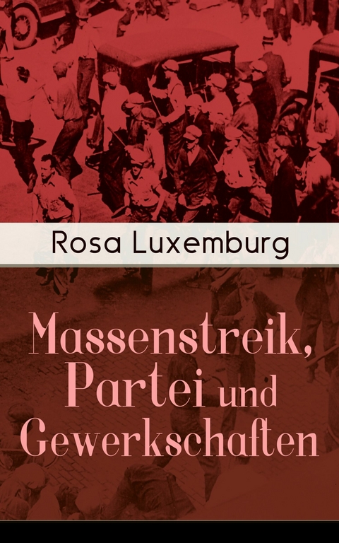 Massenstreik, Partei und Gewerkschaften -  Rosa Luxemburg