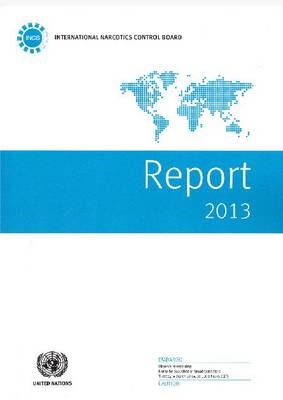 Report of the International Narcotics Control Board for 2013 -  United Nations: International Narcotics Control Board