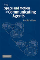 The Space and Motion of Communicating Agents - Robin Milner