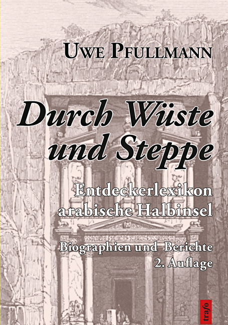 Durch Wüste und Steppe. Entdeckerlexikon arabische Halbinsel - Uwe Pfullmann