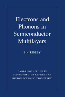 Electrons and Phonons in Semiconductor Multilayers - B. K. Ridley