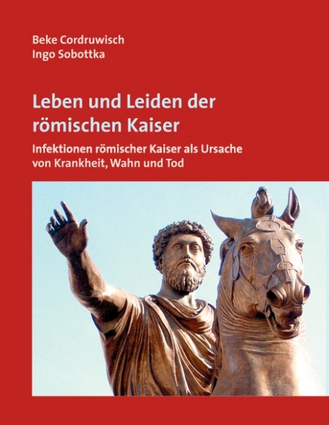 Leben und Leiden der römischen Kaiser - Beke Cordruwisch, Ingo Sobottka