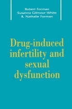 Drug-Induced Infertility and Sexual Dysfunction - Robert G. Forman, Susanna K. Gilmour-White, Nathalie H. Forman