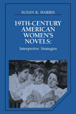 Nineteenth-Century American Women's Novels - Susan K. Harris