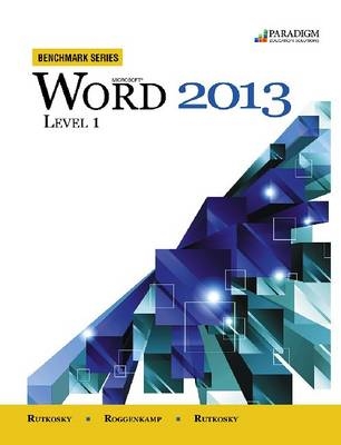 Benchmark Series: Microsoft® Word 2013 Level 1 - Nita Rutkosky, Denise Seguin, Audrey Roggenkamp, Ian Rutkosky