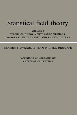 Statistical Field Theory: Volume 2, Strong Coupling, Monte Carlo Methods, Conformal Field Theory and Random Systems - Claude Itzykson, Jean-Michel Drouffe