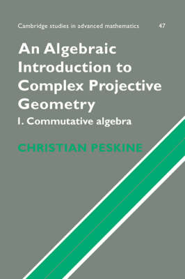 An Algebraic Introduction to Complex Projective Geometry - Christian Peskine