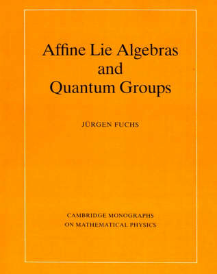 Affine Lie Algebras and Quantum Groups - Jürgen A. Fuchs