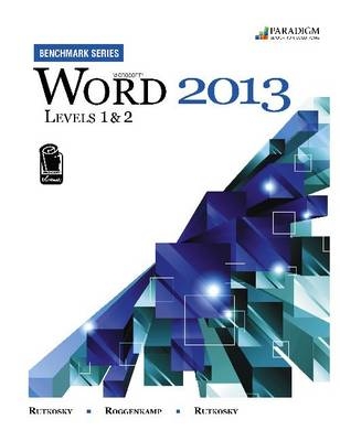 Benchmark Series: Microsoft® Word 2013 Levels 1 and 2 - Nita Rutkosky, Denise Seguin, Audrey Roggenkamp, Ian Rutkosky