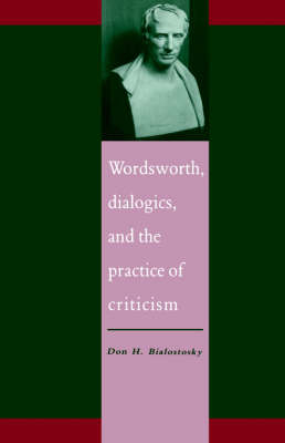 Wordsworth, Dialogics and the Practice of Criticism - Don H. Bialostosky