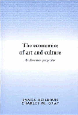 The Economics of Art and Culture - James Heilbrun, Charles M. Gray