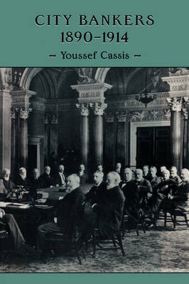 City Bankers, 1890–1914 - Youssef Cassis