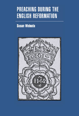 Preaching during the English Reformation - Susan Wabuda