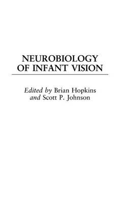 Neurobiology of Infant Vision - Brian Hopkins, Scott P. Johnson